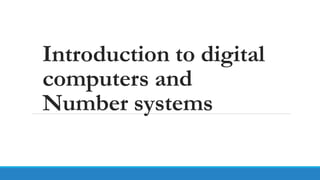Introduction to digital
computers and
Number systems
 