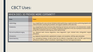 CBCT Uses:
 
