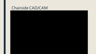 Chairside CAD/CAM
 