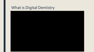 What is Digital Dentistry
 