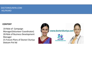DOCTORIDUNIYA.COM
HELPKARO
CONTENT
19-Role of Campaign
Manager(Volunteer Coordinator)
20-Role of Business Development
Mana...