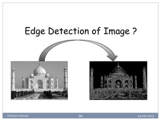 24-09-2013©Kalyan Acharjya 39
Edge Detection of Image ?
 