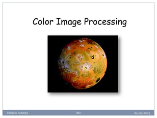 24-09-2013©Kalyan Acharjya 60
Color Image Processing
 