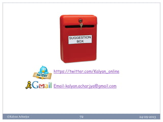 24-09-2013©Kalyan Acharjya 72
https://twitter.com/Kalyan_online
Email-kalyan.acharjya@gmail.com
 