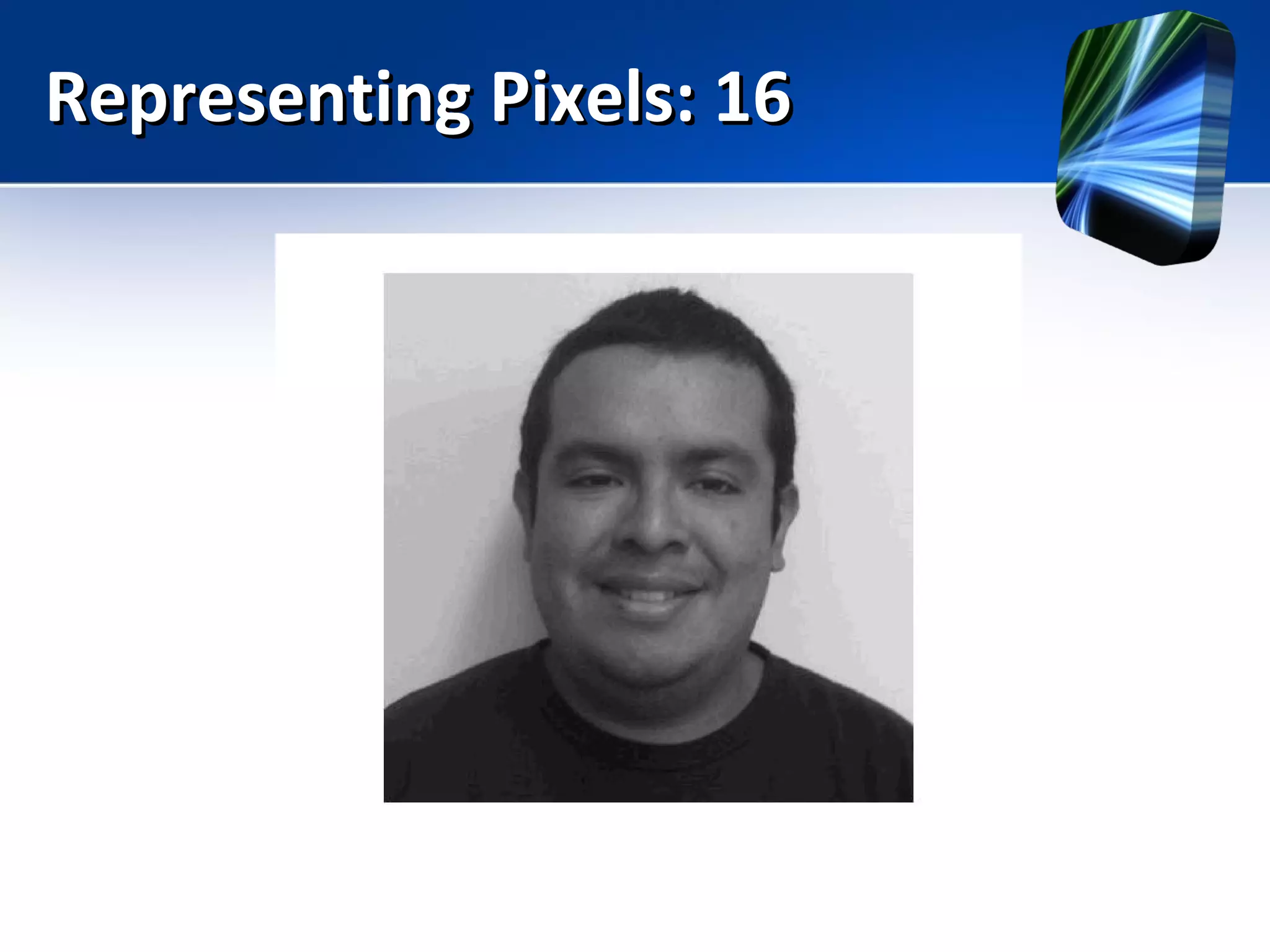 Representing Pixels: 16Representing Pixels: 16
 
