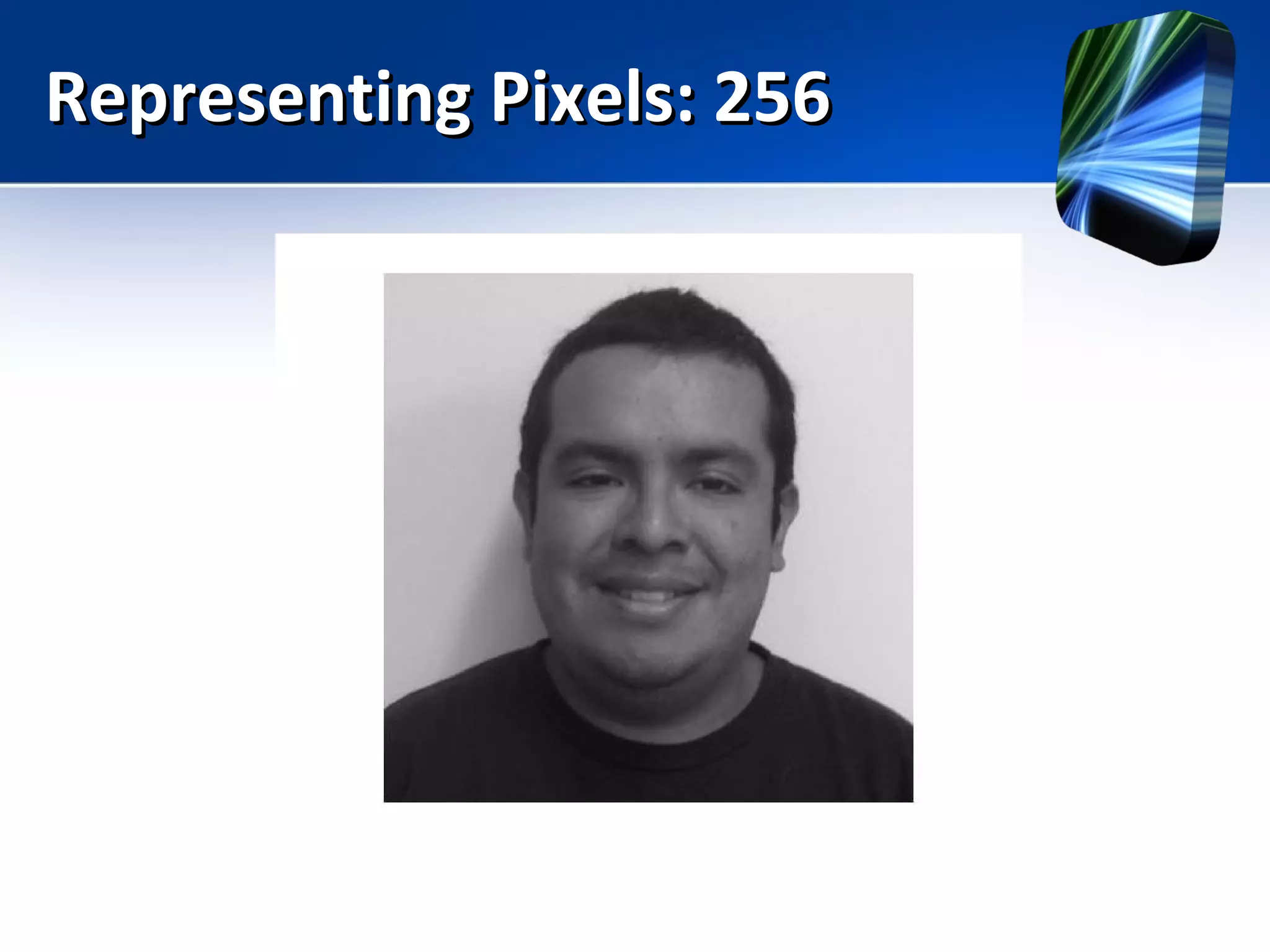Representing Pixels: 256Representing Pixels: 256
 