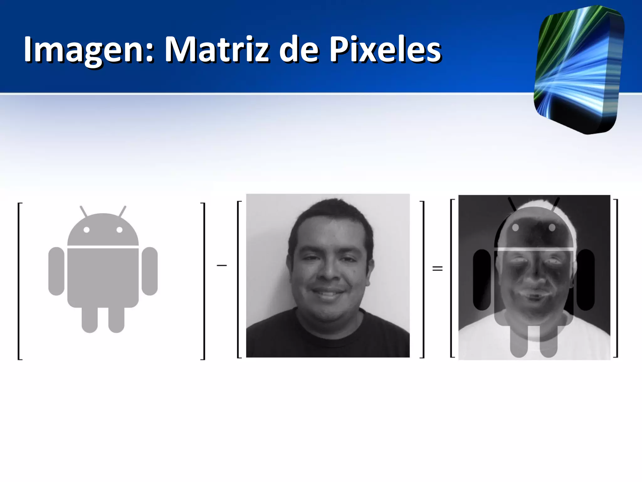 Imagen: Matriz de PixelesImagen: Matriz de Pixeles
 