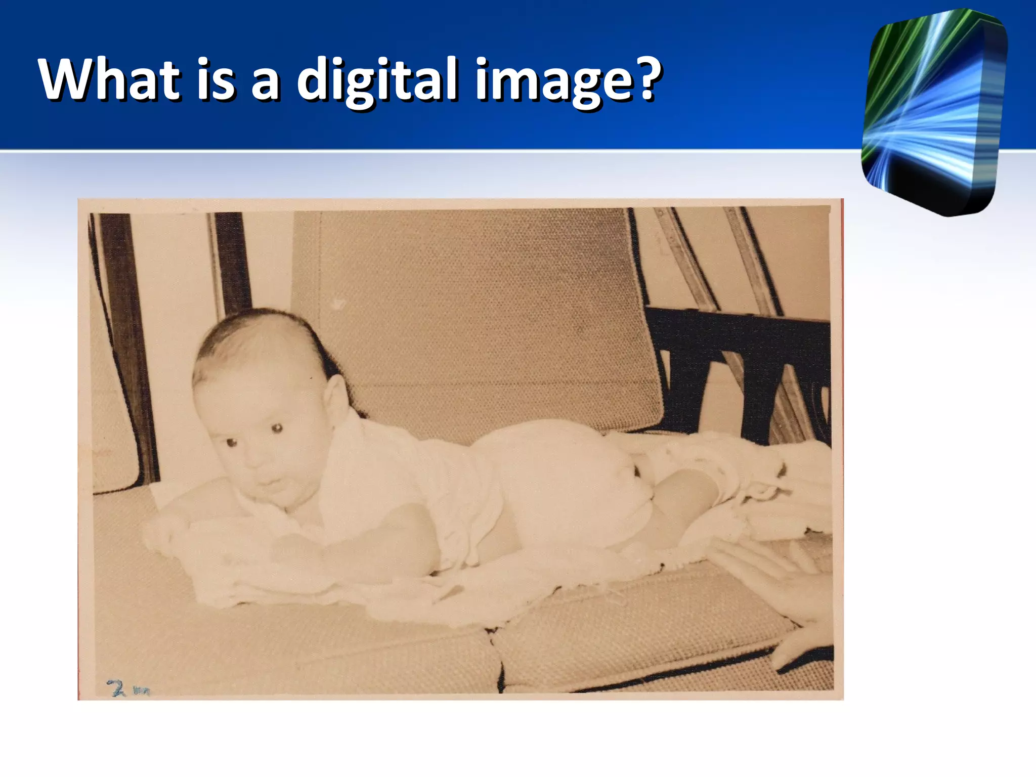 What is a digital image?What is a digital image?
 