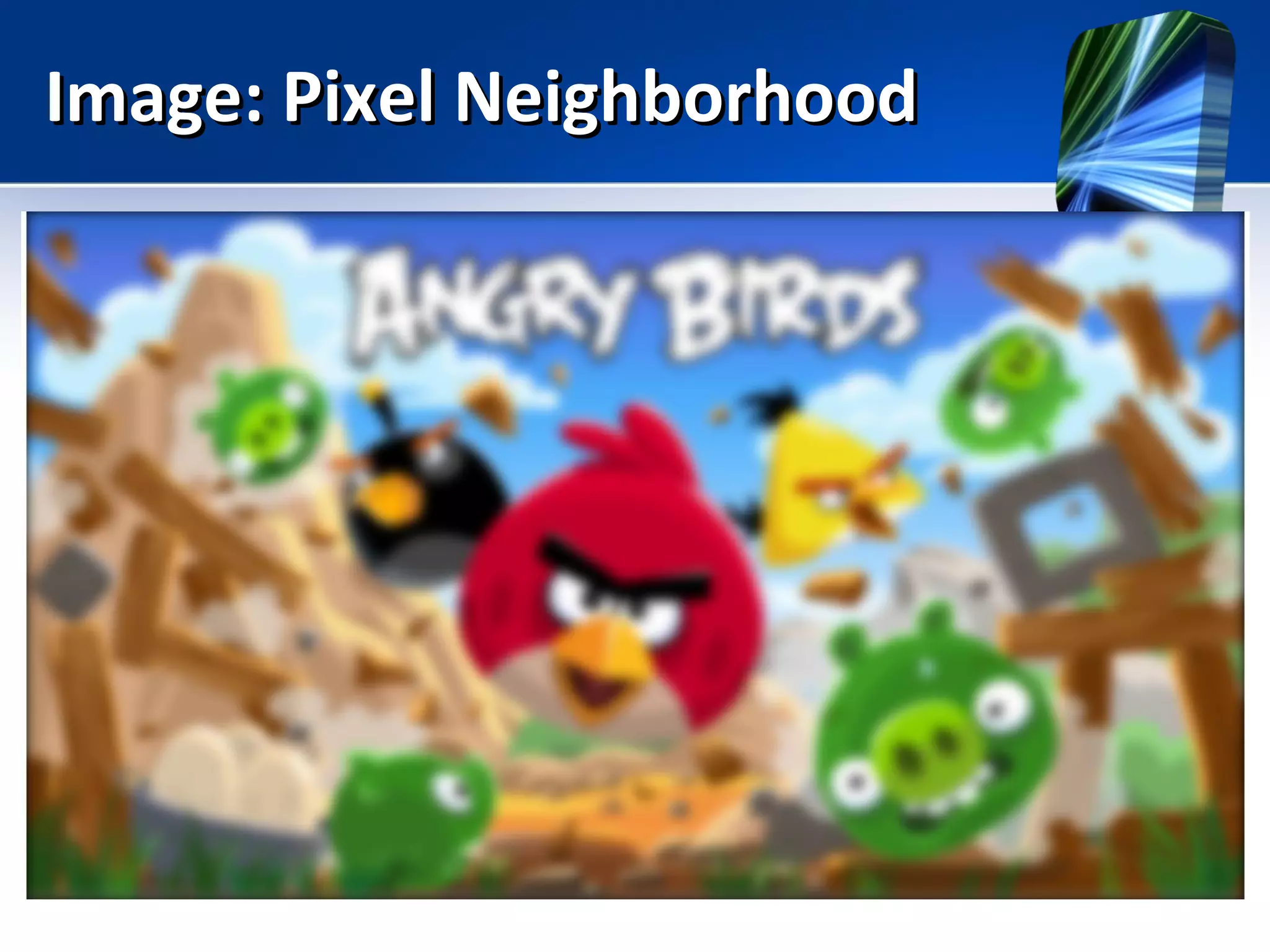 Image: Pixel NeighborhoodImage: Pixel Neighborhood
 