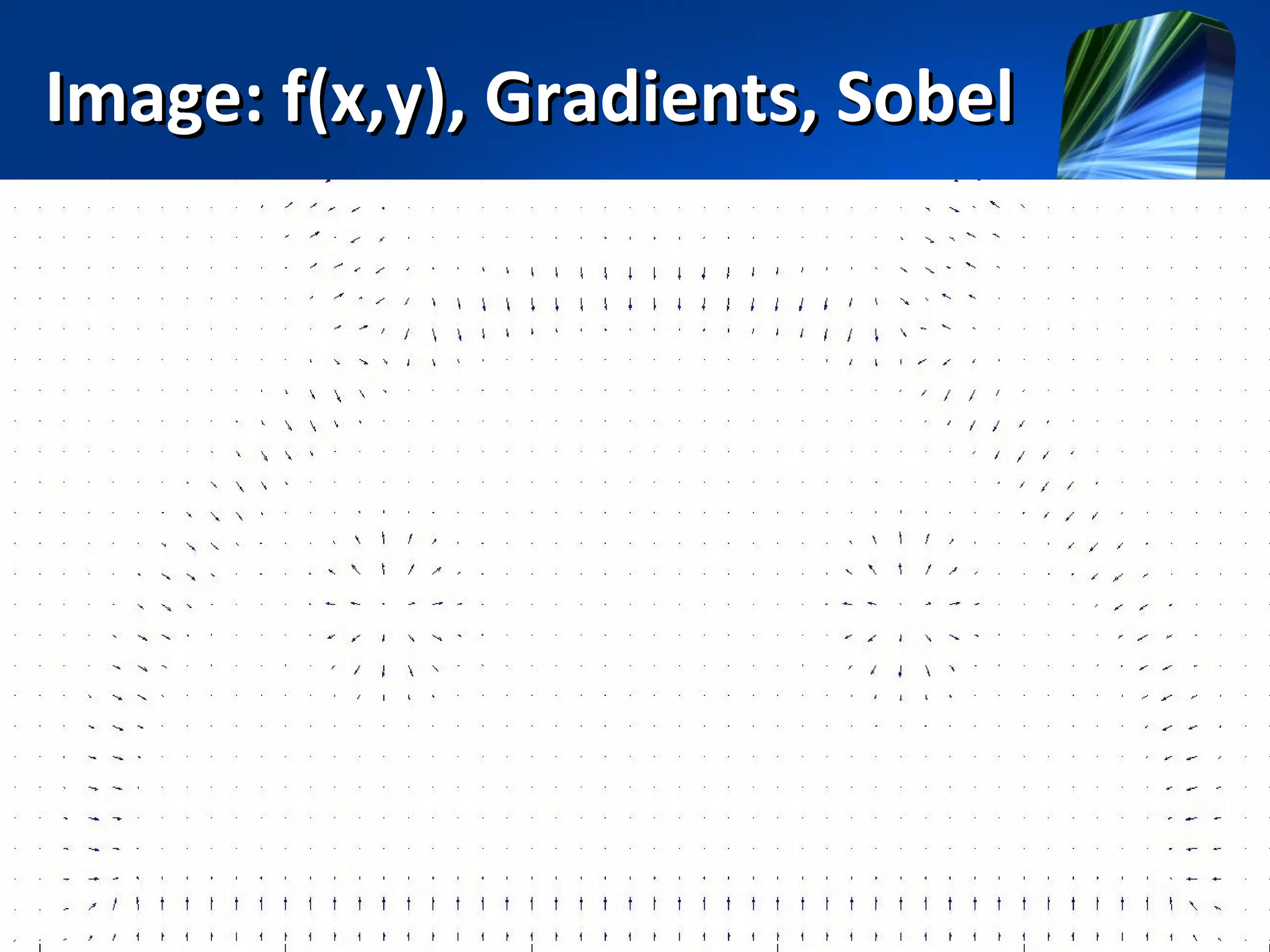 Image: f(x,y), Gradients, SobelImage: f(x,y), Gradients, Sobel
 