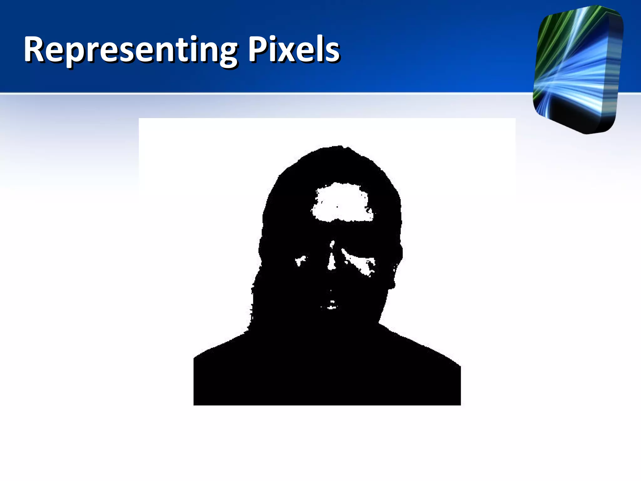 Representing PixelsRepresenting Pixels
 