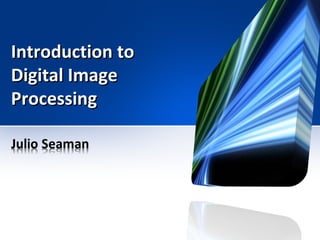 Introduction toIntroduction to
Digital ImageDigital Image
ProcessingProcessing
 