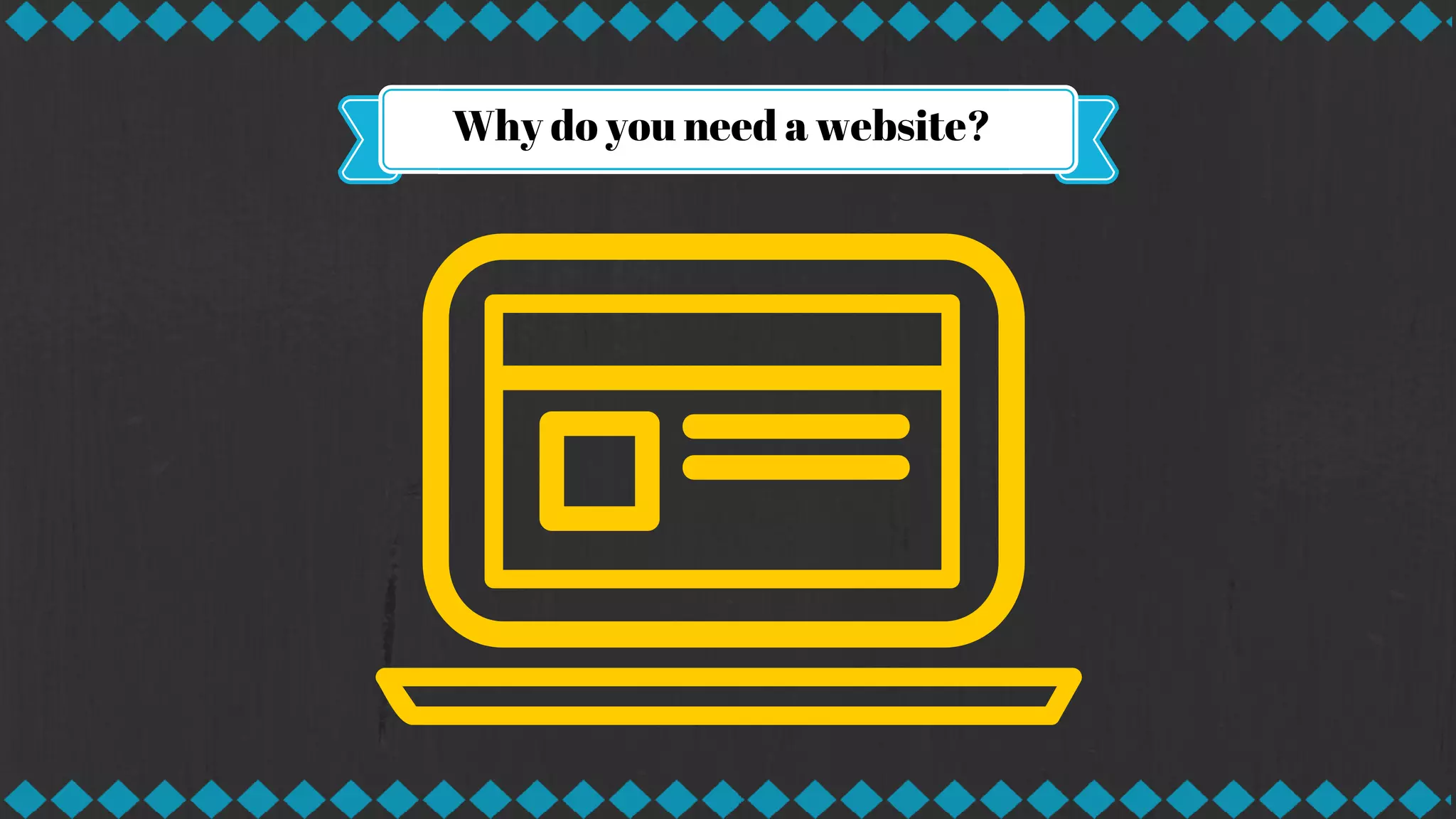 Why do you need a website?
 