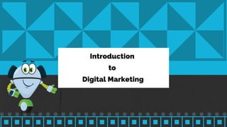Introduction 
to 
Digital Marketing
 
