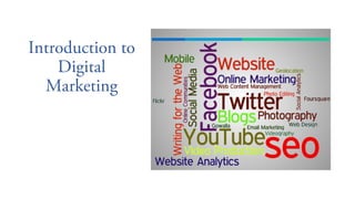 Introduction to
Digital
Marketing
 