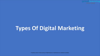Types Of Digital Marketing
Proprietary content. © Great Learning. All Rights Reserved. Unauthorized use or distribution prohibited.
 