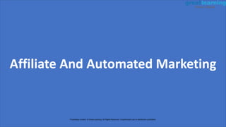 Affiliate And Automated Marketing
Proprietary content. © Great Learning. All Rights Reserved. Unauthorized use or distribution prohibited.
 