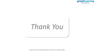 Thank You
Proprietary content. © Great Learning. All Rights Reserved. Unauthorized use or distribution prohibited.
 
