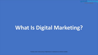 What Is Digital Marketing?
Proprietary content. © Great Learning. All Rights Reserved. Unauthorized use or distribution prohibited.
 