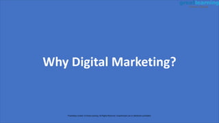 Why Digital Marketing?
Proprietary content. © Great Learning. All Rights Reserved. Unauthorized use or distribution prohibited.
 
