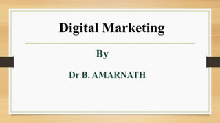 Digital Marketing
By
Dr B. AMARNATH
 