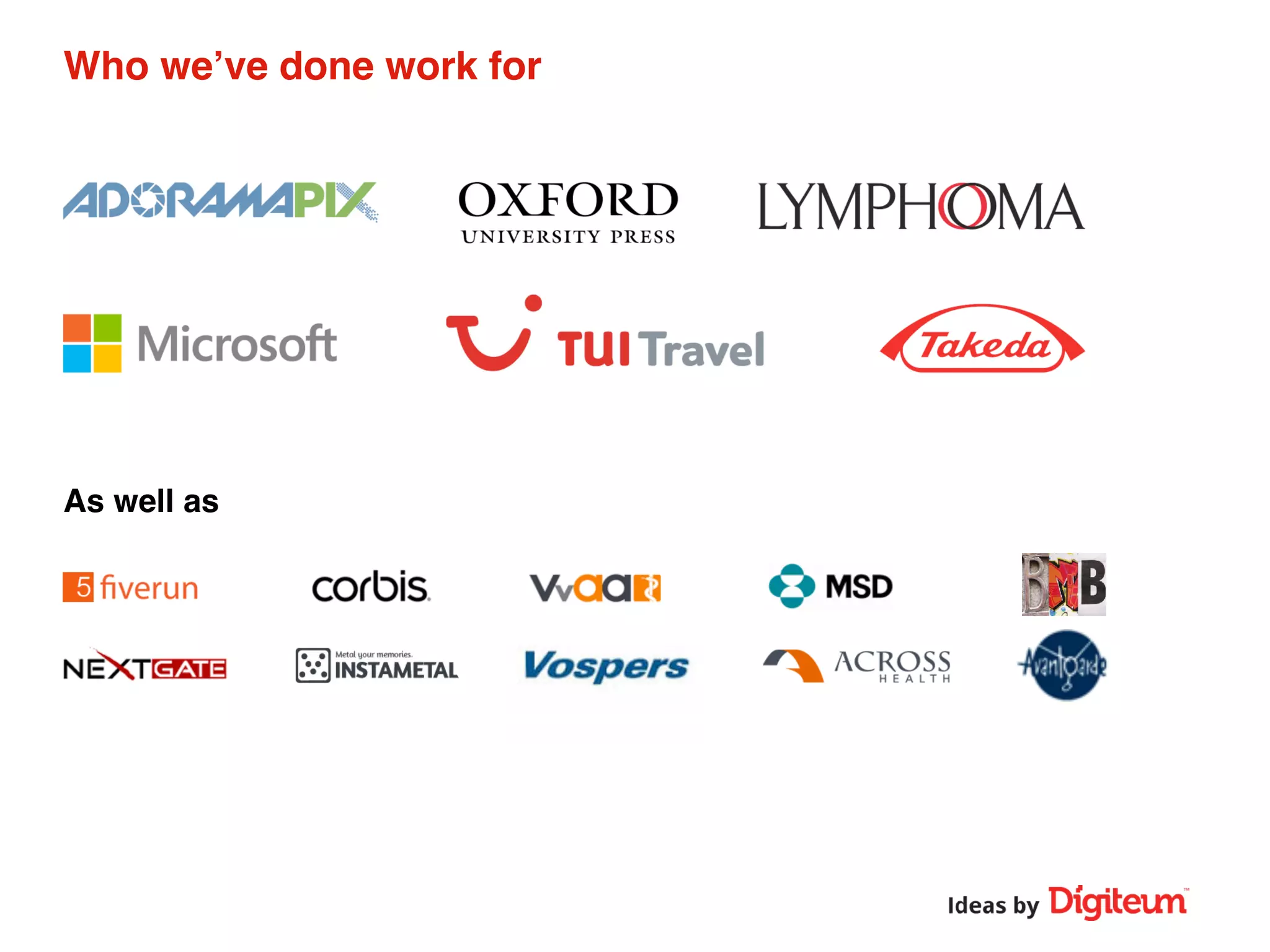 As well as
Who we’ve done work for
 