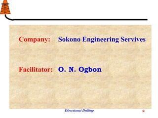 Directional Drilling 2
Company: Sokono Engineering Servives
Facilitator: O. N. Ogbon
 