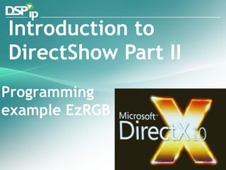 Introduction to DirectShow Part II Programming example EzRGB 