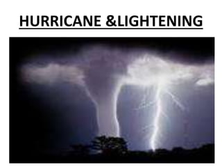 HURRICANE &LIGHTENING
 