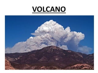 VOLCANO
 