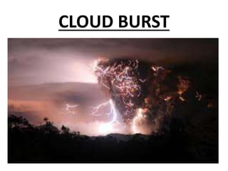 CLOUD BURST
 