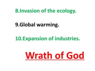 8.Invasion of the ecology.
9.Global warming.
10.Expansion of industries.
Wrath of God
 