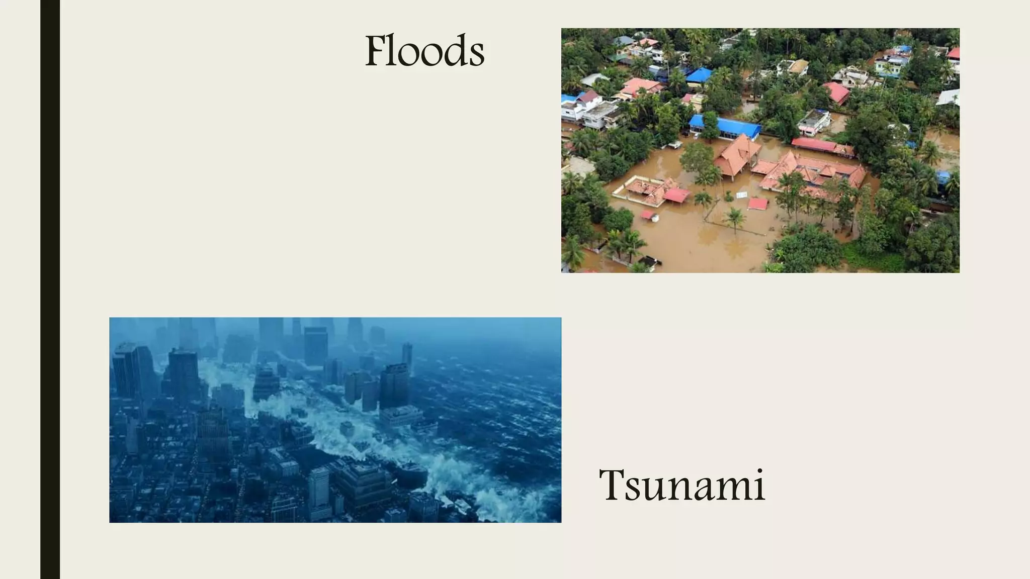 Floods
Tsunami
 