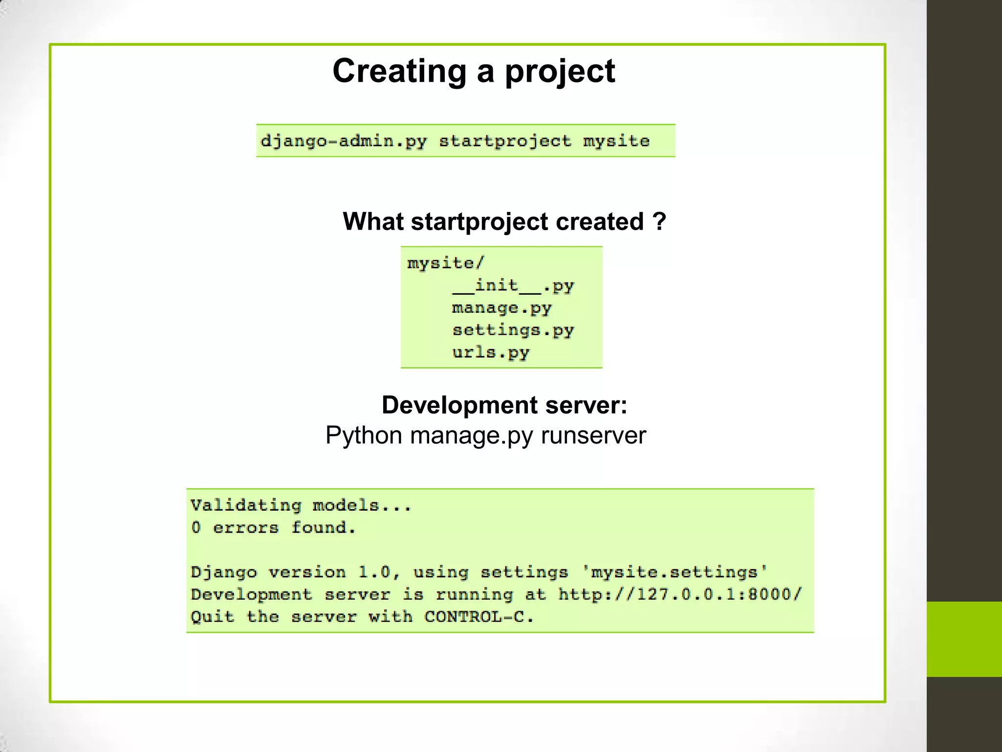 Creating a project



 What startproject created ?




    Development server:
Python manage.py runserver
 