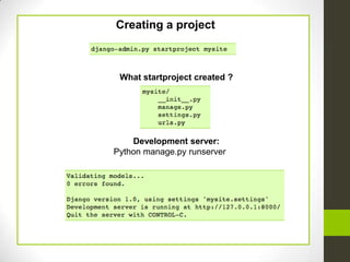 Creating a project



 What startproject created ?




    Development server:
Python manage.py runserver
 