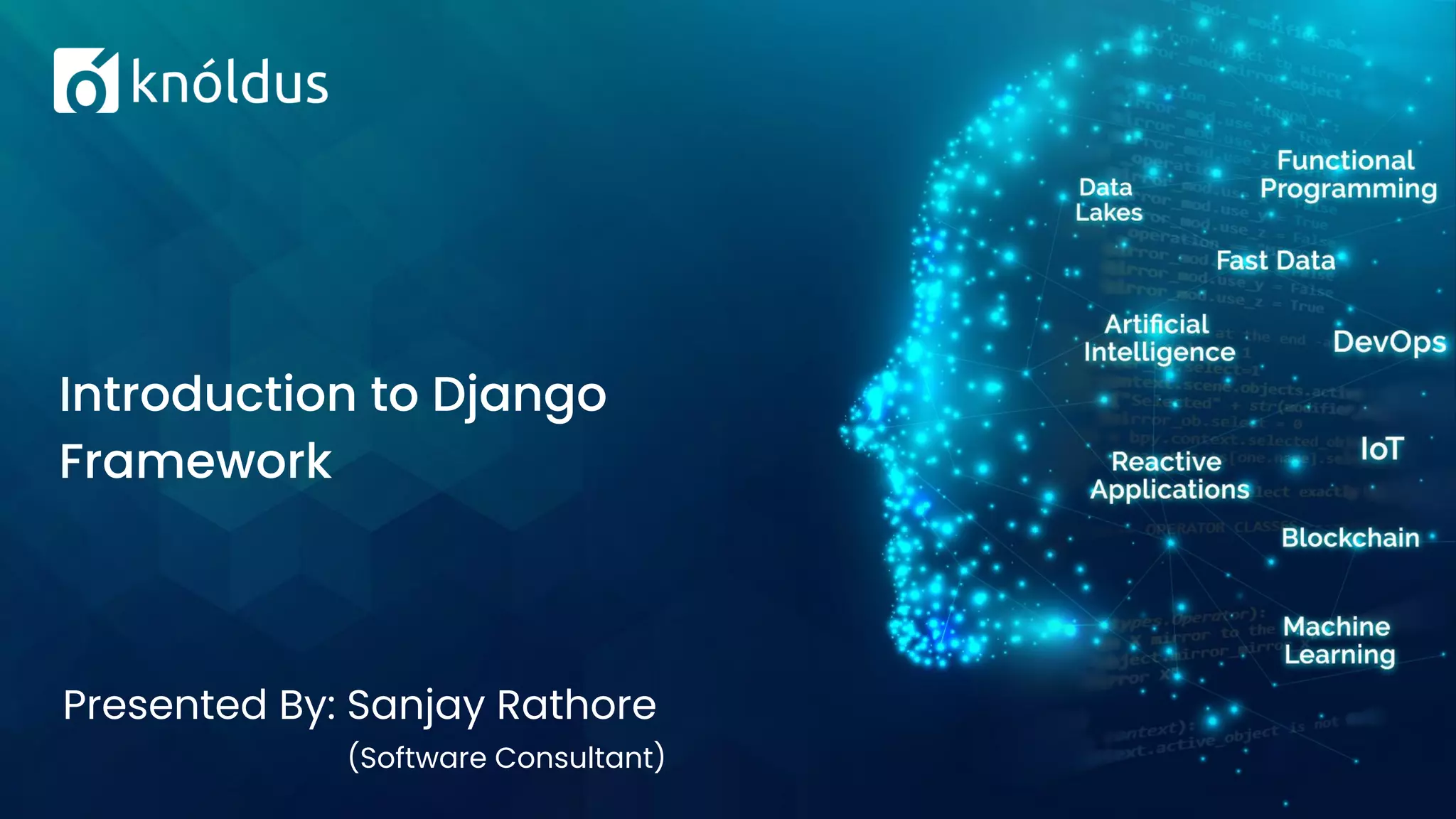 Presented By: Sanjay Rathore (Software Consultant) Introduction to Django Framework 