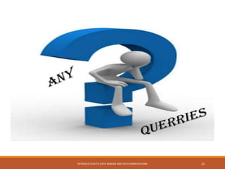 INTRODUCTION TO DATA MINING AND DATA WAREHOUSING 22
 