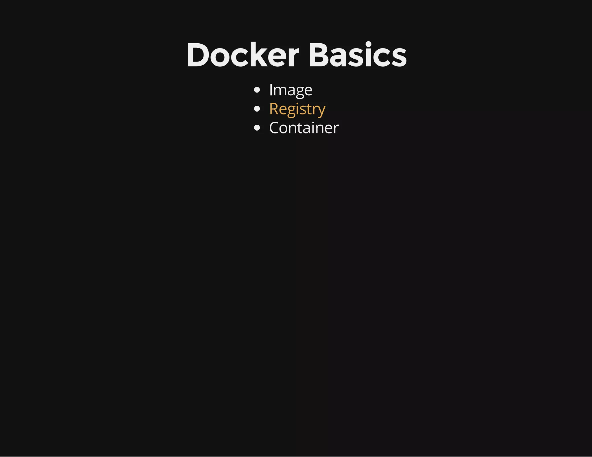 Docker Basics
Image
Registry
Container

 