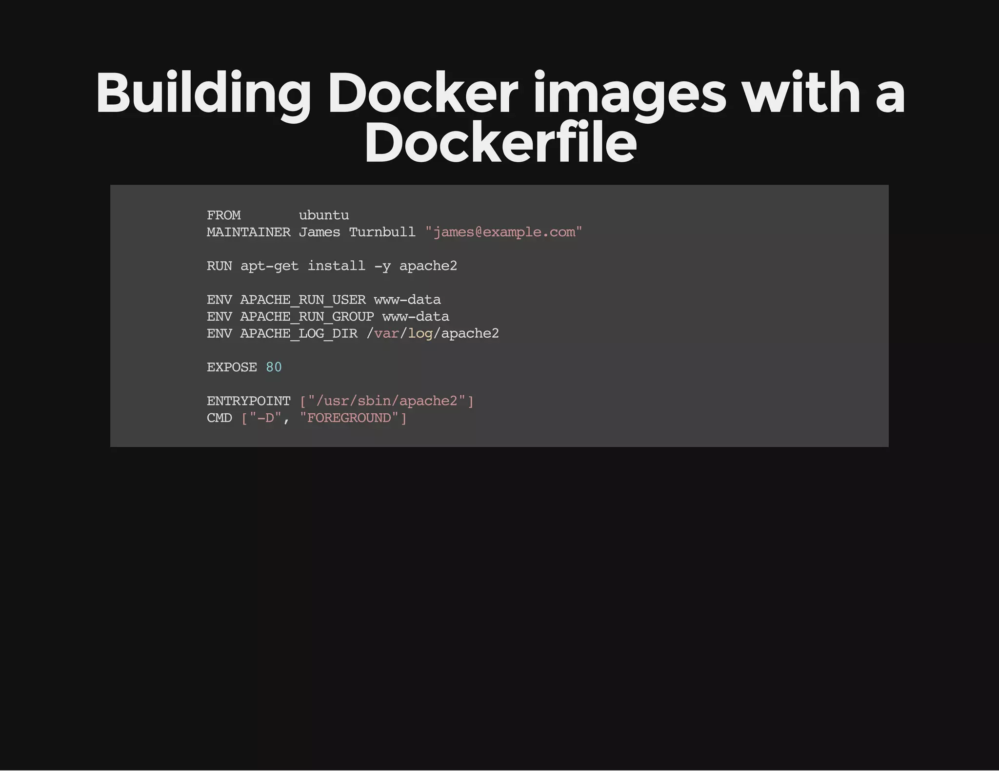 Building Docker images with a
Dockerfile
FO
RM
uut
bnu
MITIE JmsTrbl "ae@xml.o"
ANANR ae unul jmseapecm
RNatgtisal- aah2
U p-e ntl y pce
EVAAH_U_SRwwdt
N PCERNUE w-aa
EVAAH_U_RU wwdt
N PCERNGOP w-aa
EVAAH_O_I /a/o/pce
N PCELGDR vrlgaah2
EPS 8
XOE 0
ETYON [/s/bnaah2]
NRPIT "ursi/pce"
CD[-" "OERUD]
M "D, FRGON"

 