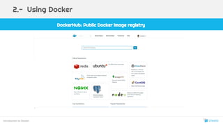 DockerHub: Public Docker image registry
Introduction to Docker
2.- Using Docker
12
 