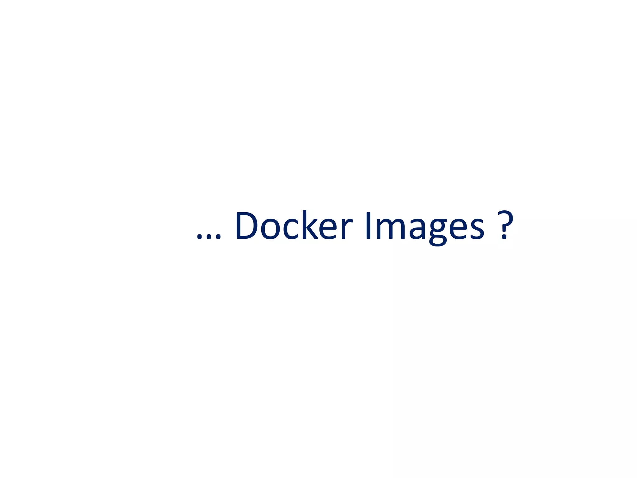 … Docker Images ?
 
