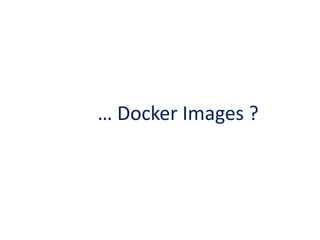 … Docker Images ?
 