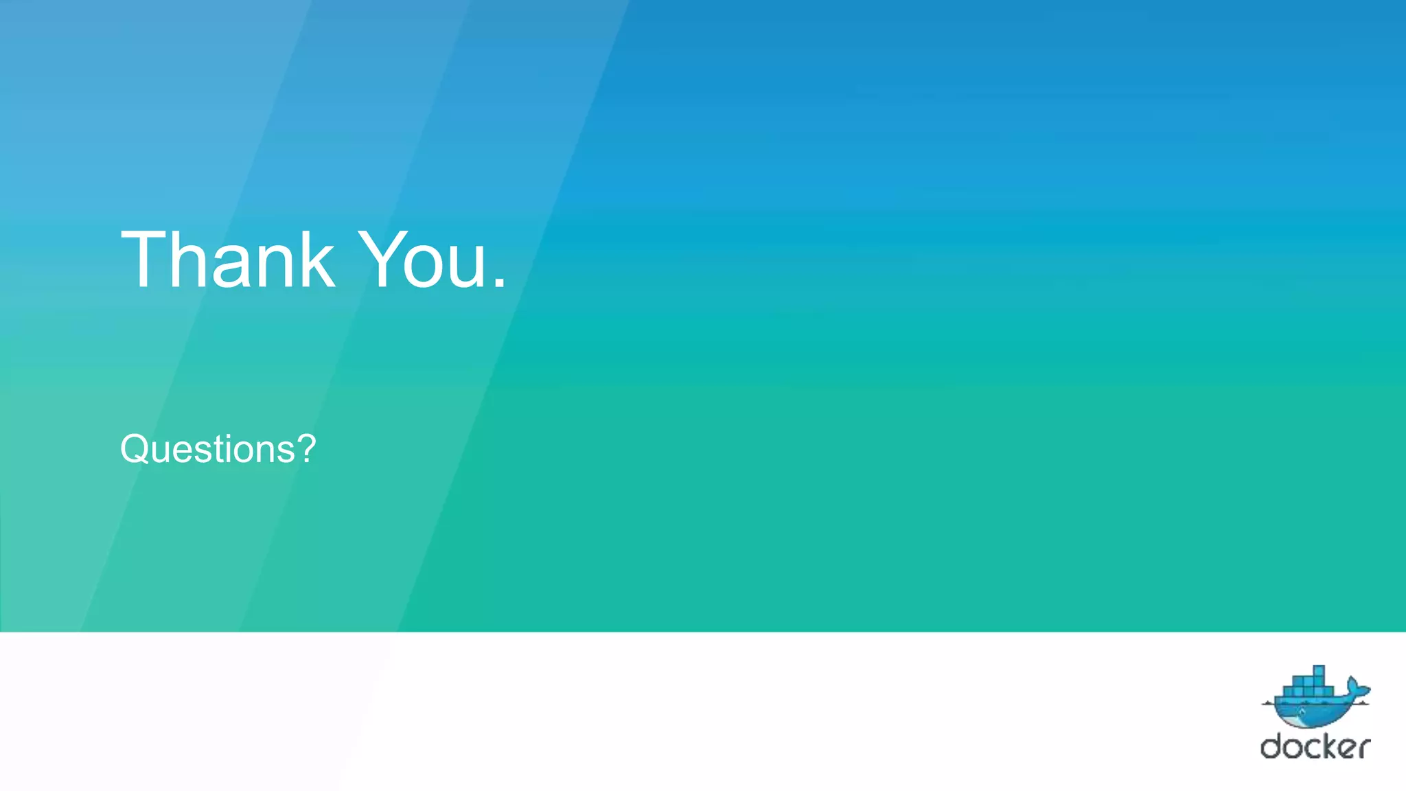 Thank You.
Questions?
 