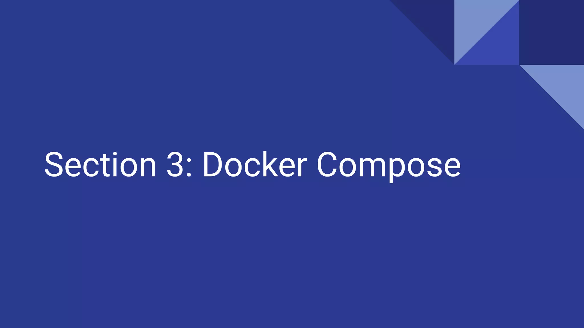 Section 3: Docker Compose
 