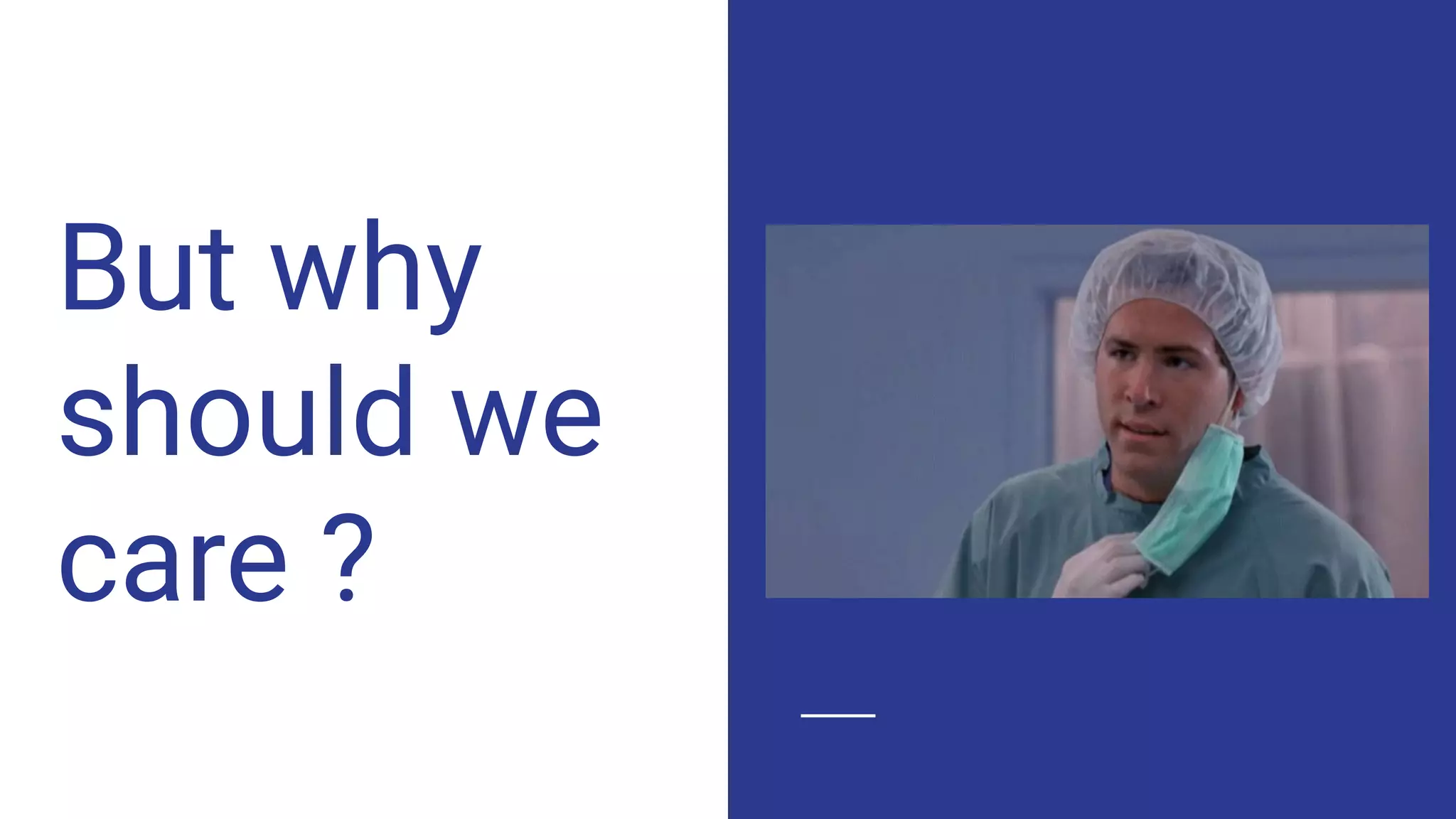 But why
should we
care ?
 