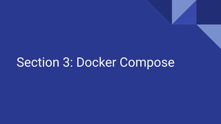 Section 3: Docker Compose
 