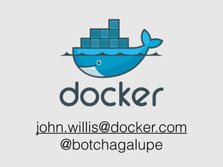 john.willis@docker.com
@botchagalupe
 