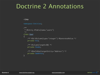Doctrine 2 Annotations
                    <?php

                    namespace Entities;

                    /**
       ...