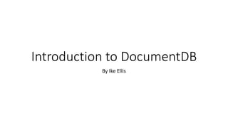Introduction to DocumentDB
By Ike Ellis
 