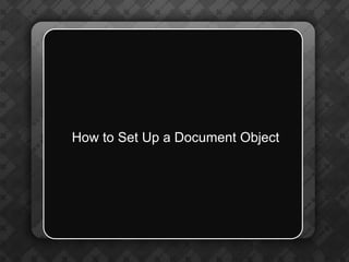 How to Set Up a Document Object
 